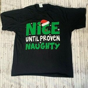 Nice Until Proven Naughty Funny Christmas Santa Holiday T Shirt Size Extra Large